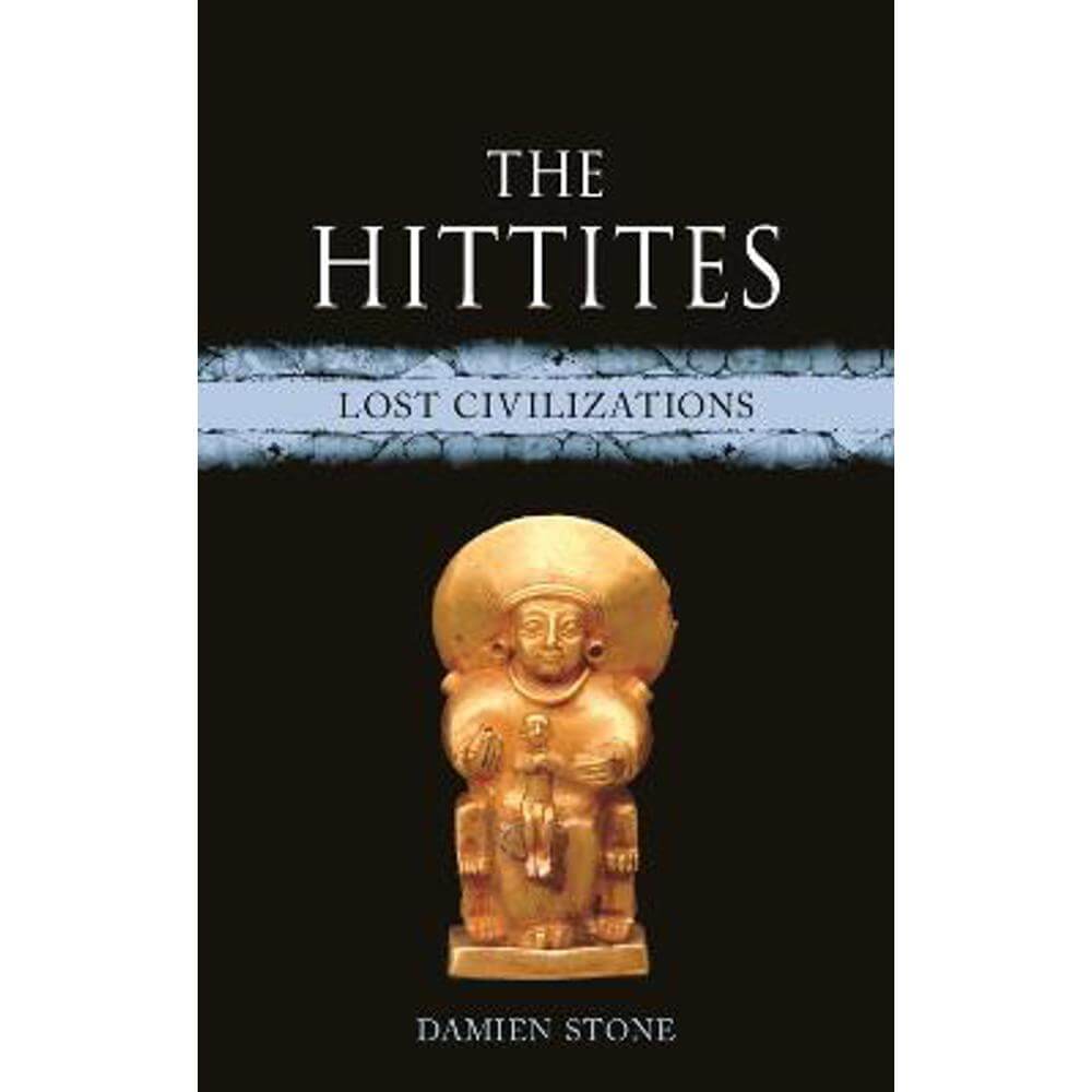 The Hittites: Lost Civilizations (Hardback) - Damien Stone